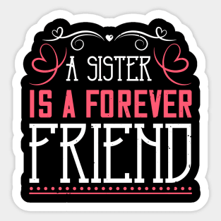 A sister is a forever friend Sticker